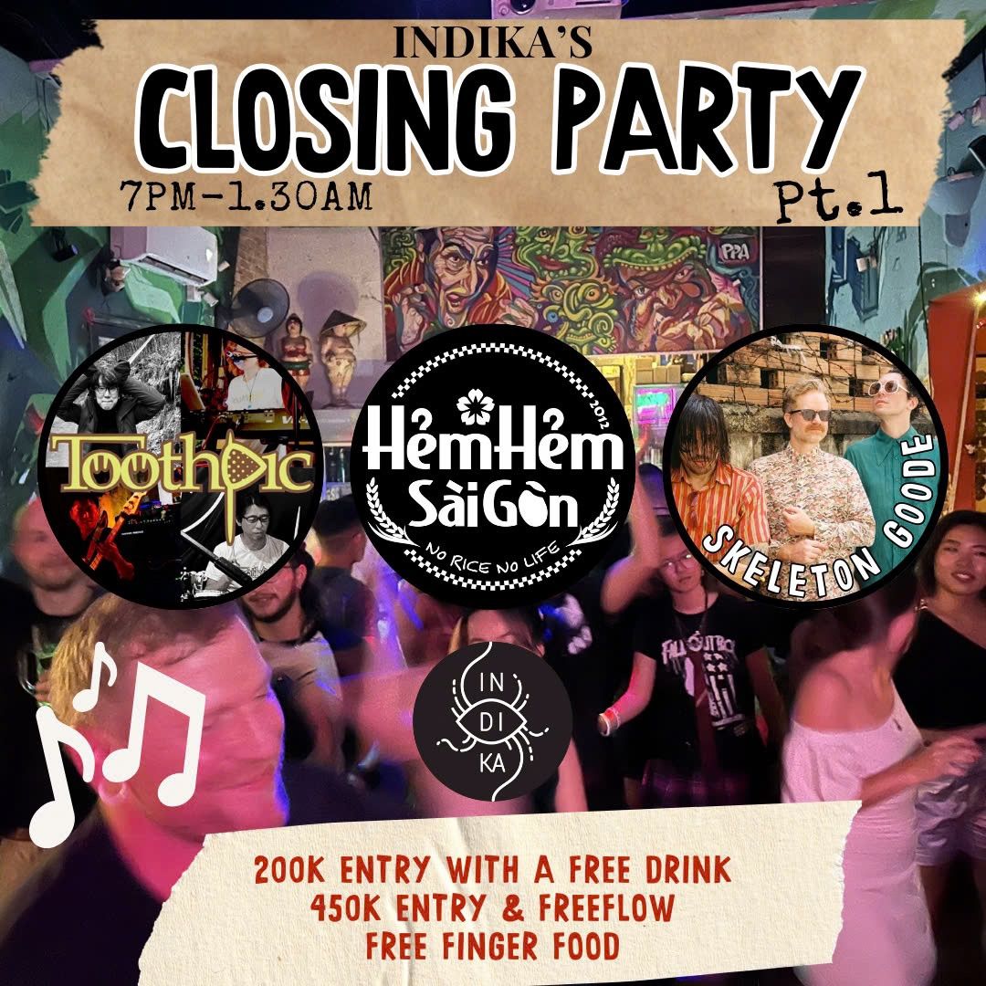 INDIKA CLOSING PARTY Ft SKELETON GOODE, HEM HEM & TOOTHPIC