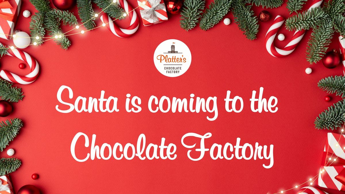 Santa is coming to the Chocolate Factory!