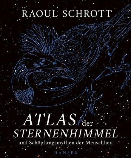 Raoul Schrott \u2013 Atlas der Sternenhimmel und Sch\u00f6pfungsgeschichten der Menschheit