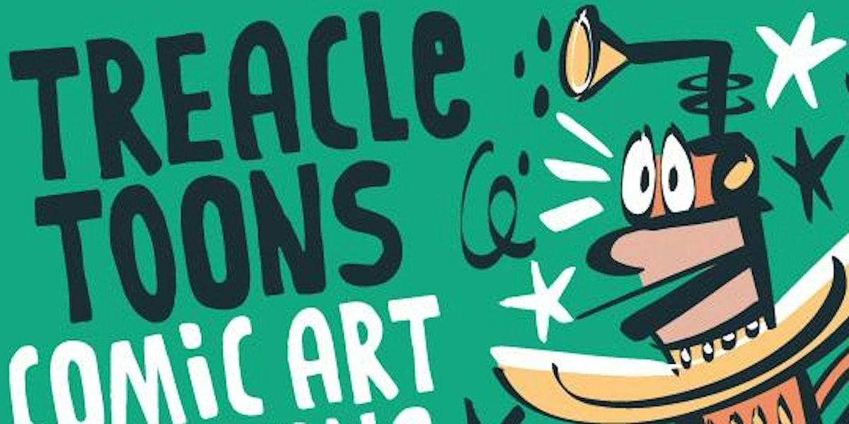 TREACLE-Toons! Cartoon-art club on Sunday 28th JULY. Ages 6+