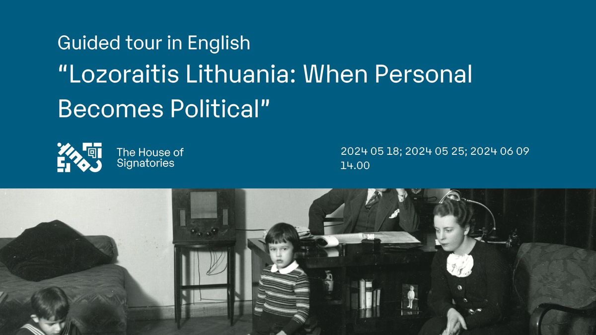 Guided tour in English \u201cLozoraitis Lithuania: When Personal Becomes Political\u201d