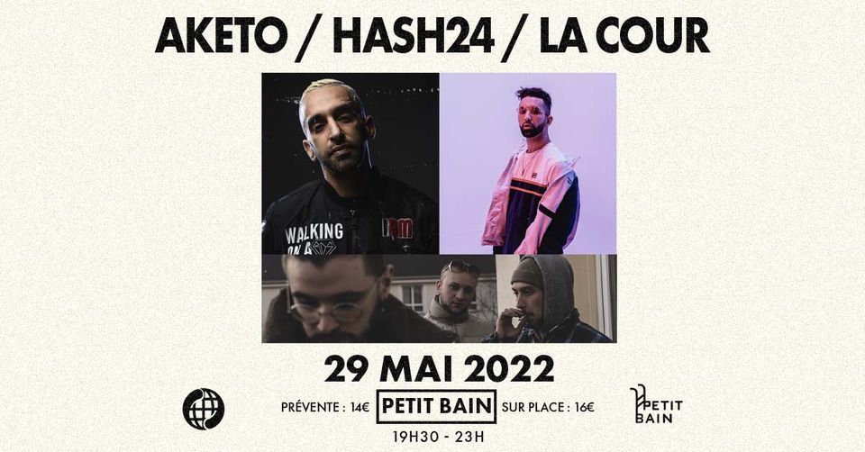 Aketo + Hash 24 + La Cour - 29\/05\/22 @Petit Bain