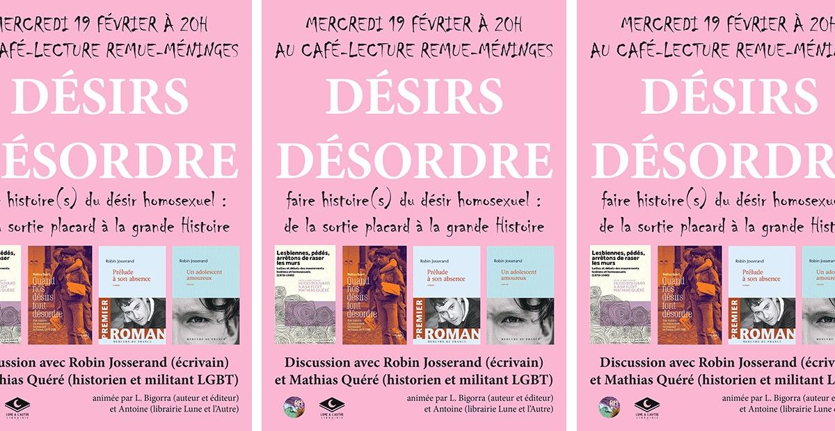 D\u00c9SIRS - D\u00c9SORDRE : Faire histoire(s) du d\u00e9sir homosexuel avec M. Qu\u00e9r\u00e9, R. Josserand et L. Bigorra.