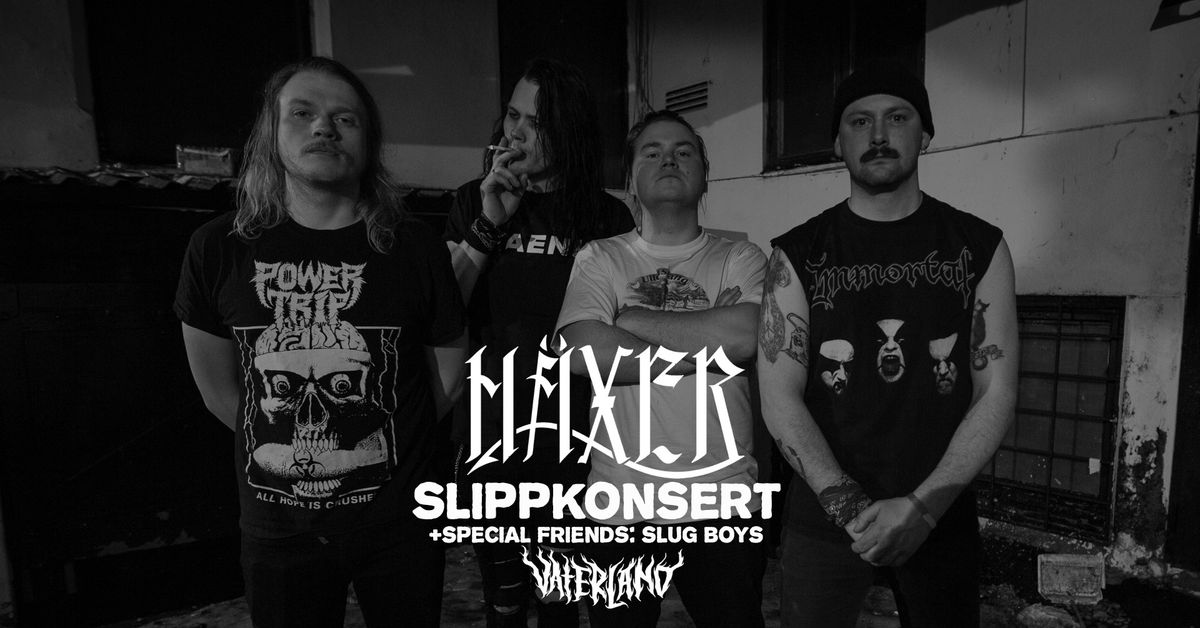 H\u00e4xer Slippkonsert \/\/ Vaterland \/\/ Special Guests: Slug Boys