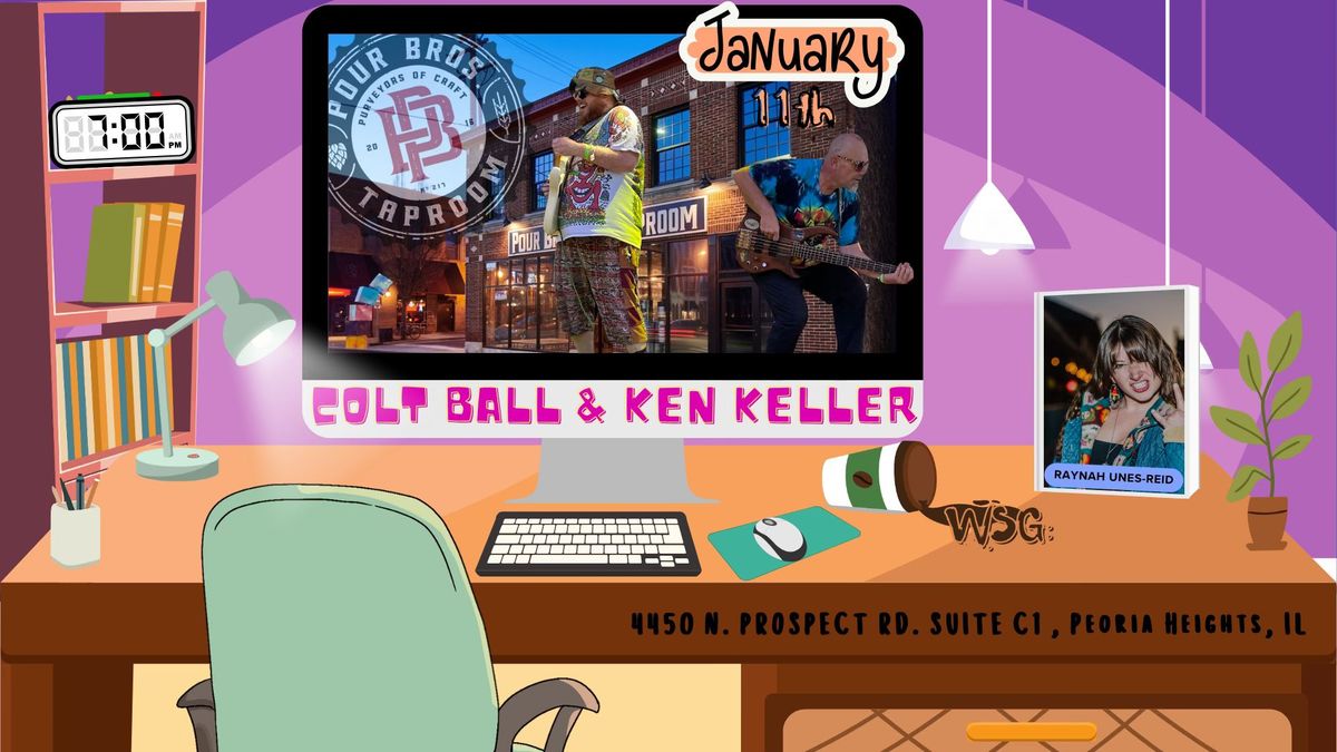 Colt Ball + Ken Keller LiVE @ Pour Bros (Peoria Heights) WSG: Raynah Unes-Reid!!!