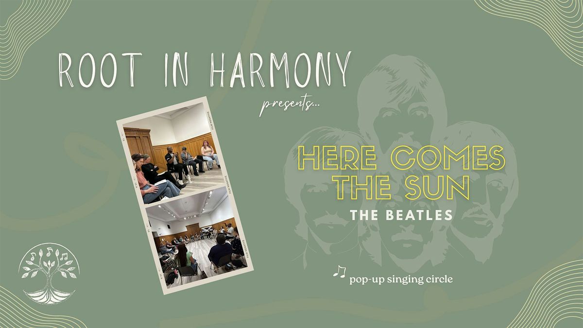 Root in Harmony (Pop-Up Singing Circle) | Here Comes the Sun - The Beatles
