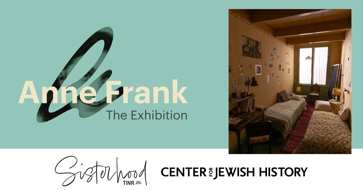 Anne Frank \u2013 The Exhibition (hosted by TINR Sisterhood)