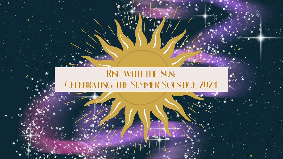 Rise with the Sun: Celebrate the Summer Solstice