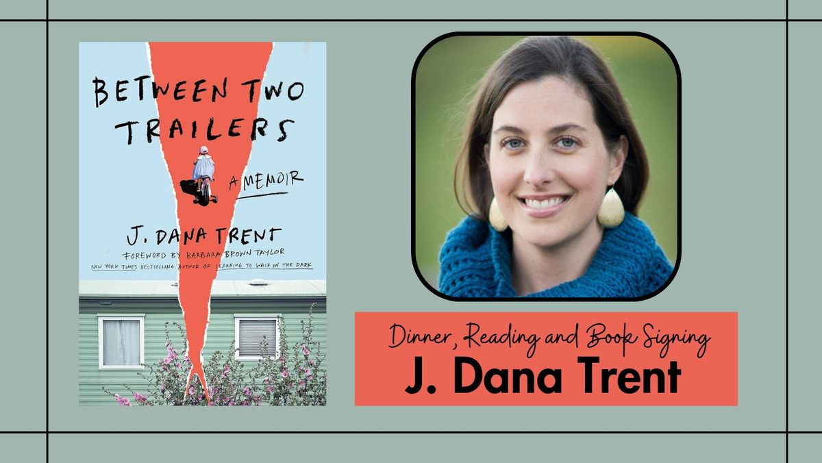 Dinner, Reading and Book Signing: J. Dana Trent:  Between Two Trailers: A Memoir