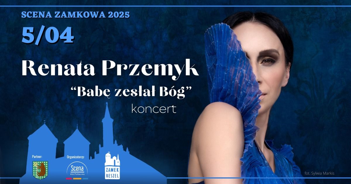 Renata Przemyk "Bab\u0119 zes\u0142a\u0142 B\u00f3g" \u25cf koncert \/\/ Zamek Reszel