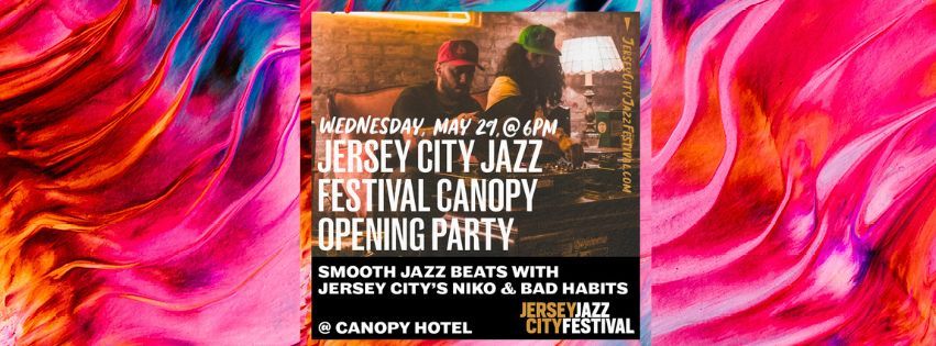 The Jersey City Jazz Festival! Opening party @ Canopy Hotel. Jazzy DJ grooves with Niko & Bad Habits
