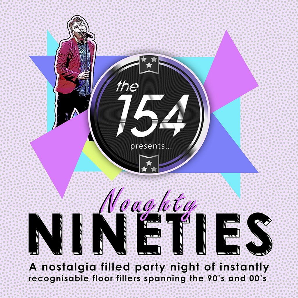 The 154 presents... Noughty Nineties