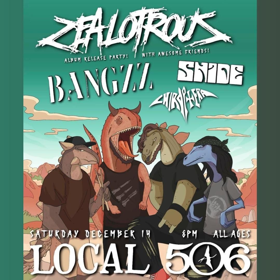 ZEALOTROUS ALBUM RELEASE PARTY w\/ BANGZZ, SNIDE, CHIROPTERA