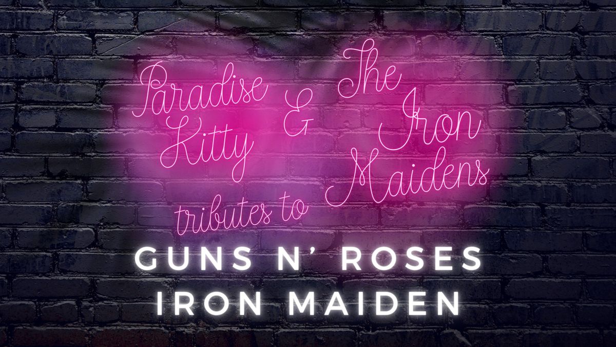 THE IRON MAIDENS, TRIBUTE TO IRON MAIDEN with PARADISE KITTY, TRIBUTE TO GUNS N\u2019 ROSES