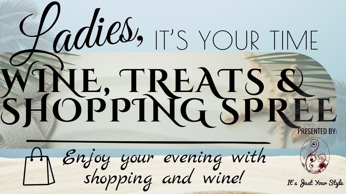 Ladies, It's Your Time - Wine, Treats & Shopping Spree