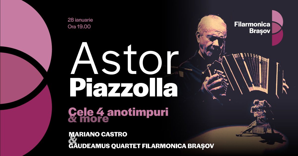 Concert Astor Piazzolla cu Mariano Castro & Gaudeamus Quartet Filarmonica Brasov\u00ae