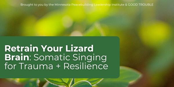 Retrain Your Lizard Brain: Somatic Singing for Trauma + Resilience