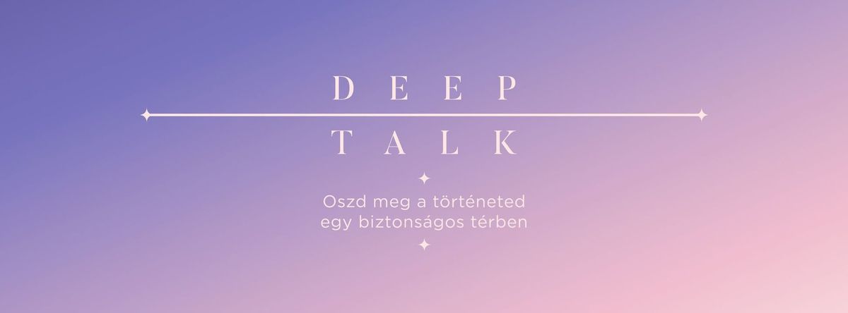 DEEP TALK Vol.22 - J\u00e1t\u00e9kos workshop \u00f6nmagunk \u00e9s m\u00e1sok megismer\u00e9s\u00e9re