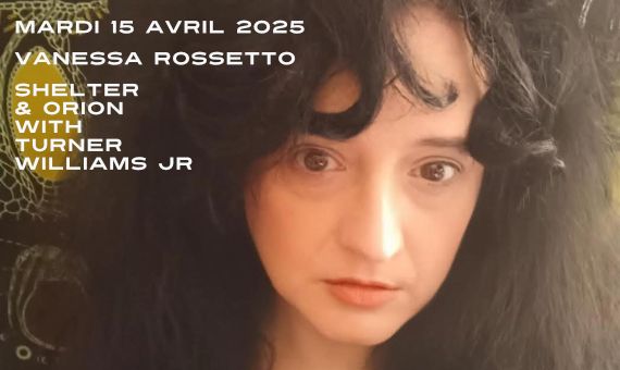 Vanessa Rossetto \/ Shelter & Orion With Turner Williams Jr. aux Instants Chavir\u00e9s