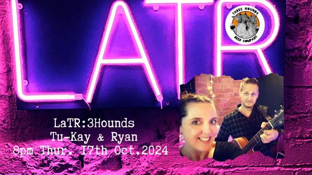 LaTR:3Hounds - Tu-Kay & Ryan, and support