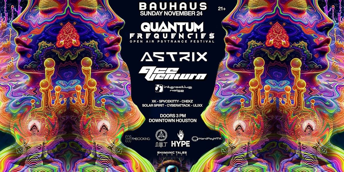 QUANTUM  FREQUENCIES: ASTRIX | ACE VENTURA @ Bauhaus Houston