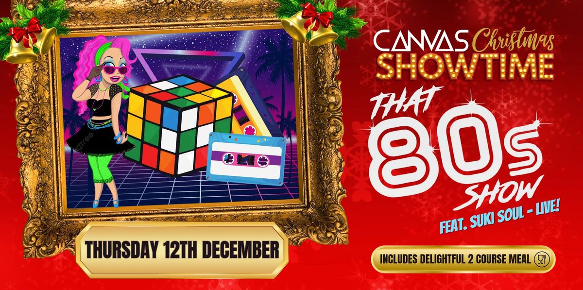 THAT 80'S CHRISTMAS SHOW with Suki Soul - Canvas Christmas Showtime