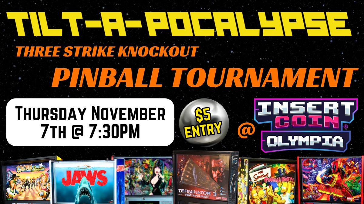 Tilt-A-Pocalypse Pinball Tournament @ Insert Coin Olympia!