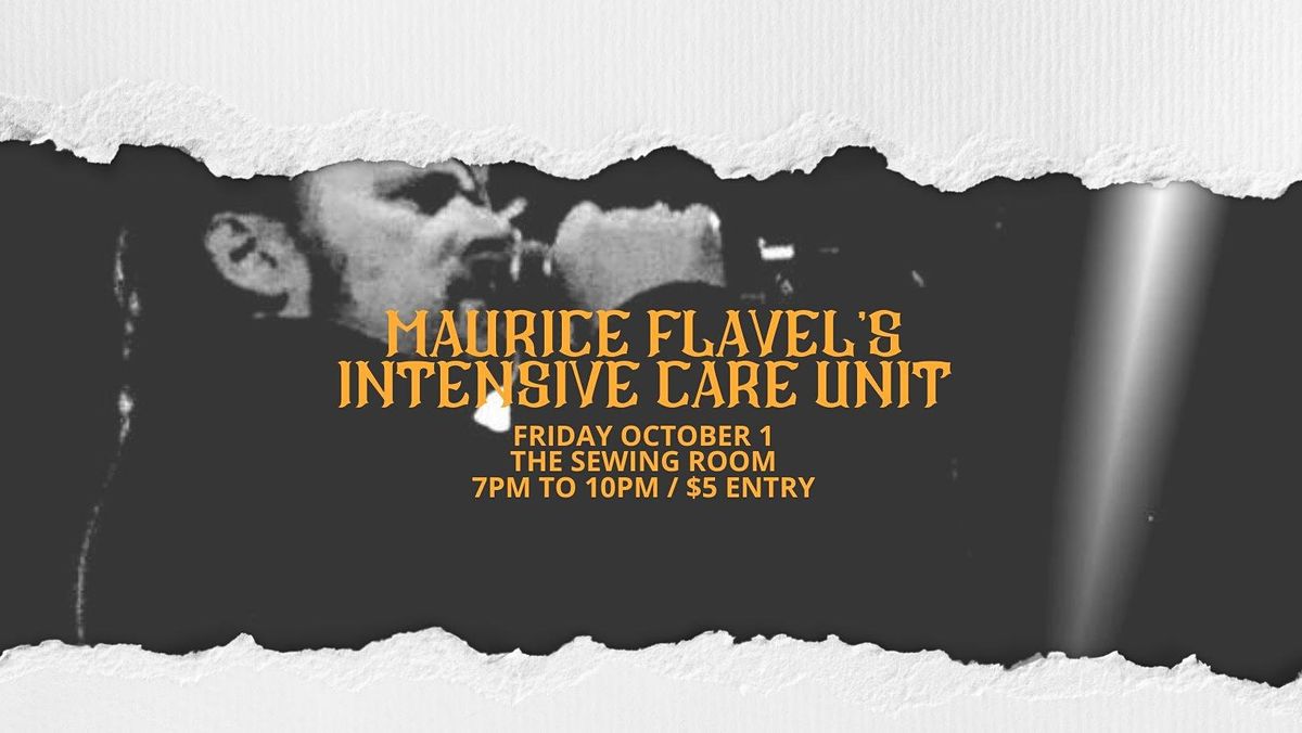 Maurice Flavels Intensive Care Unit LIVE at THE SEWING ROOM