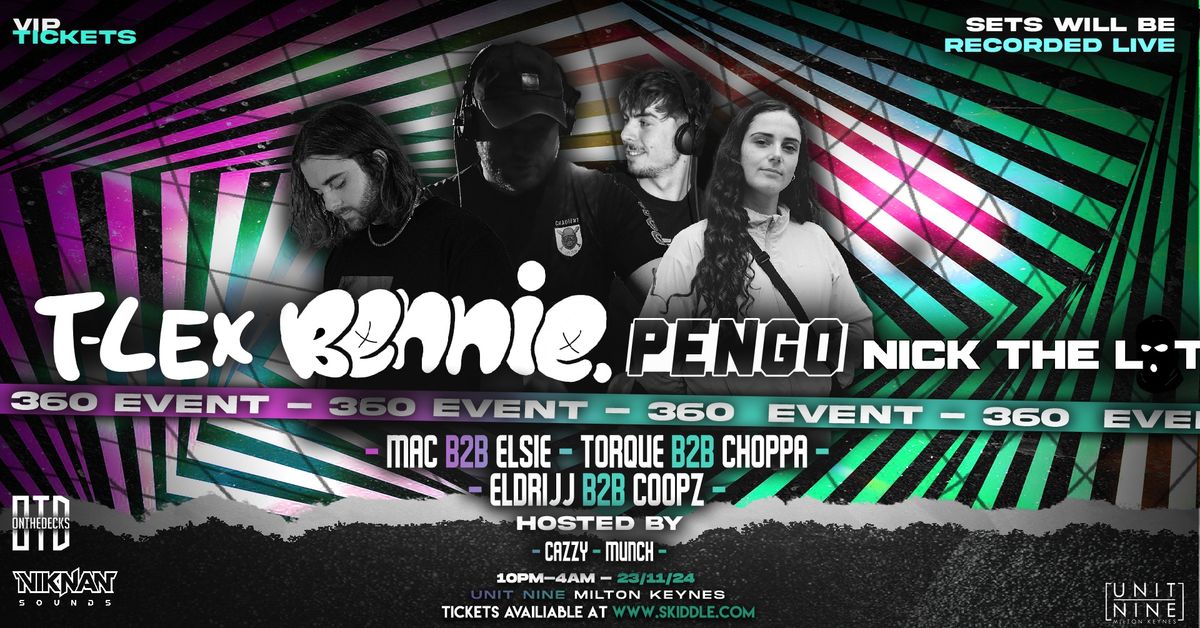 T-LEX, BENNIE, PENGO, NICK THE LOT + MORE! OTD X NIKNAN DNB 360 EVENT AT UNIT NINE!!