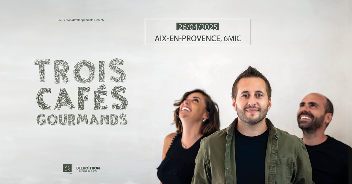 TROIS CAF\u00c9S GOURMANDS | 6MIC, Aix-en-Provence