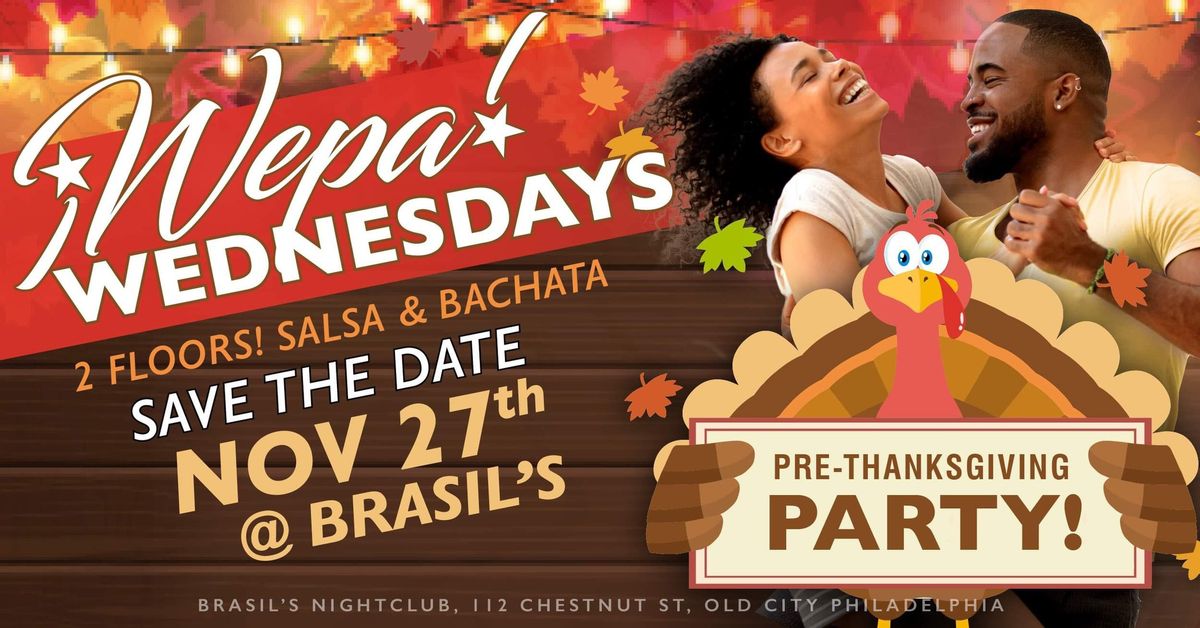 Wepa Wednesday Pre Thanksgiving\ud83e\udd83 Day Party @ BRASILS\u2019S 