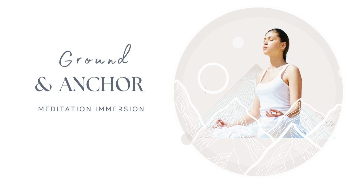 Ground & Anchor Meditation Workshop