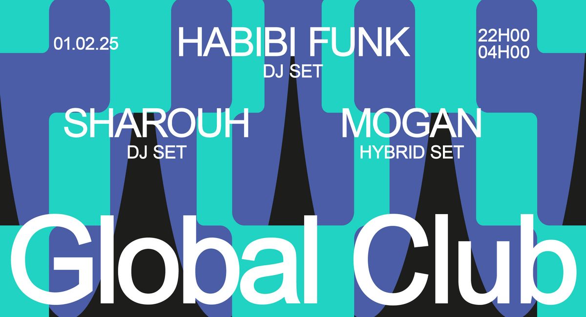 GLOBAL CLUB W\/ HABIBI FUNK + SHAROUH + MOGAN \u2022 LA BELLE \u00c9LECTRIQUE