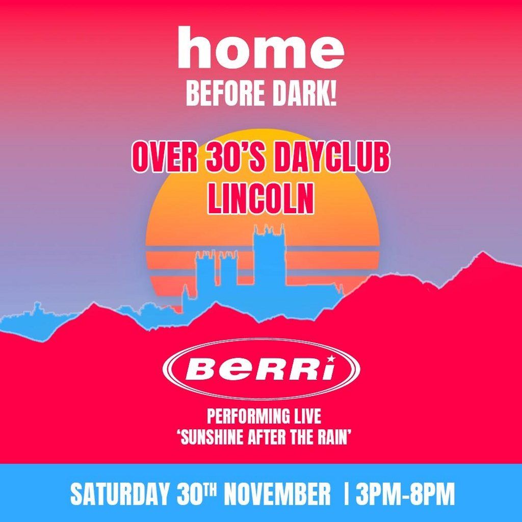 Over 30s Dayclub LINCOLN - BERRI live - Home before dark