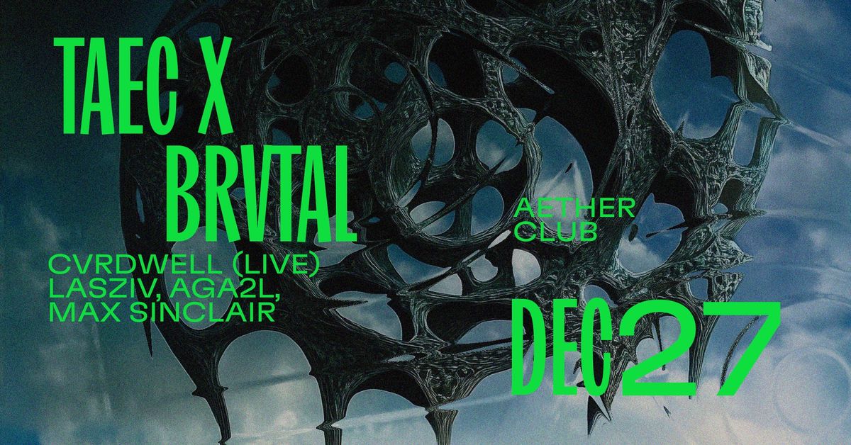 Taec x Brvtal: CVRDWELL (Live), Lasziv , AGA2L, Max Sinclair