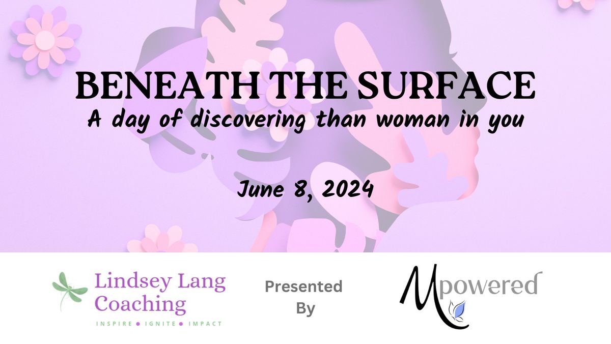 Beneath the Surface: A day of discovering the woman within you