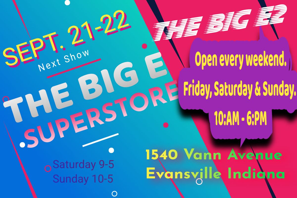 The Big E Superstore's upcoming show is on September 21-22 (3rd weekend) in Evansville, Indiana