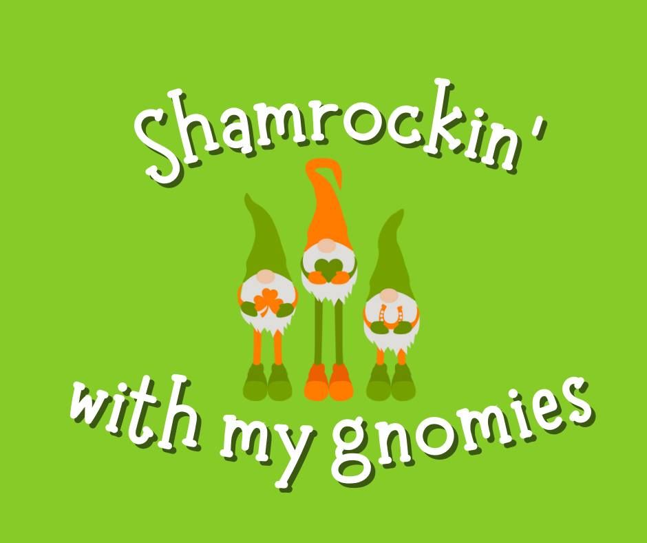 Shamrockin' with my Gnomies!