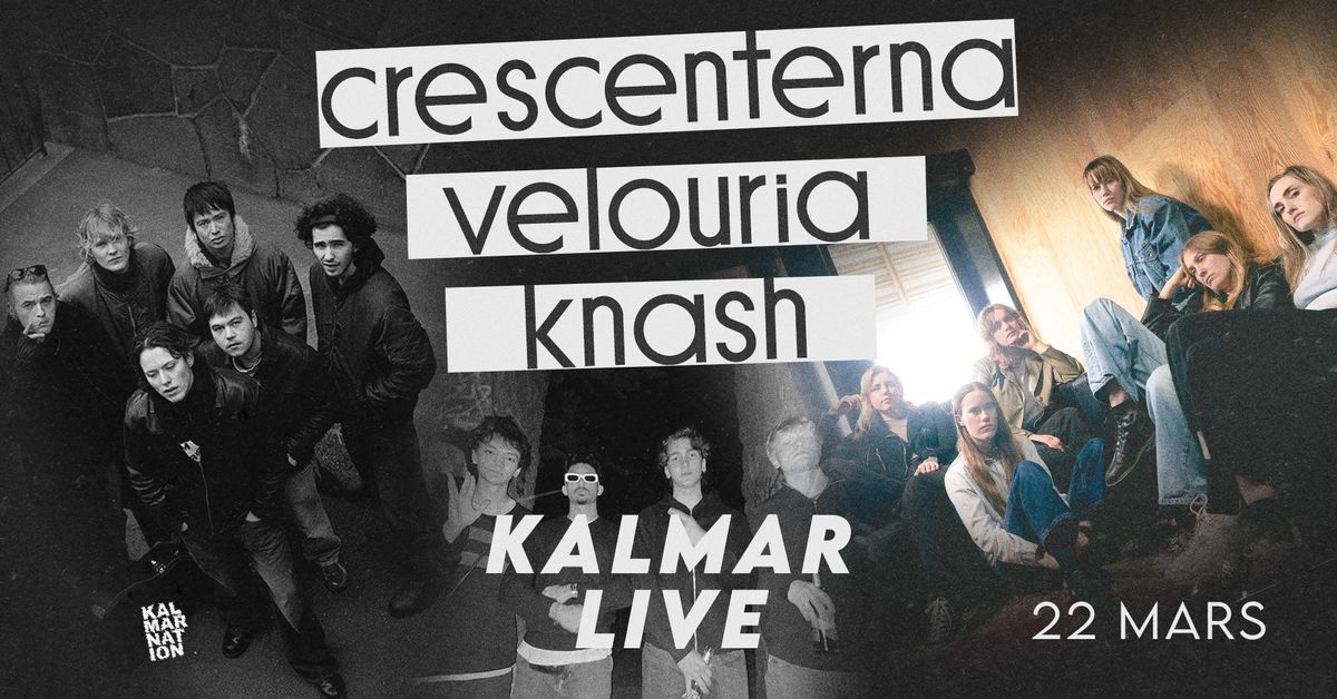 KALMAR LIVE: Crescenterna + Velouria + KNASH