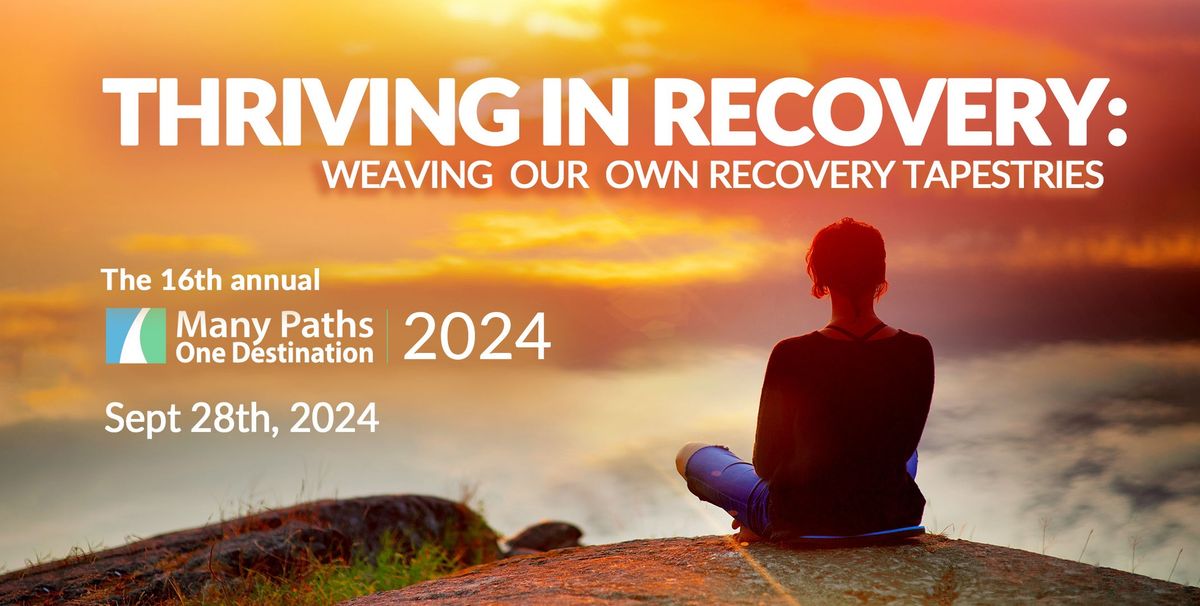 Many Paths One Destination Annual Conference: Thriving in Recovery