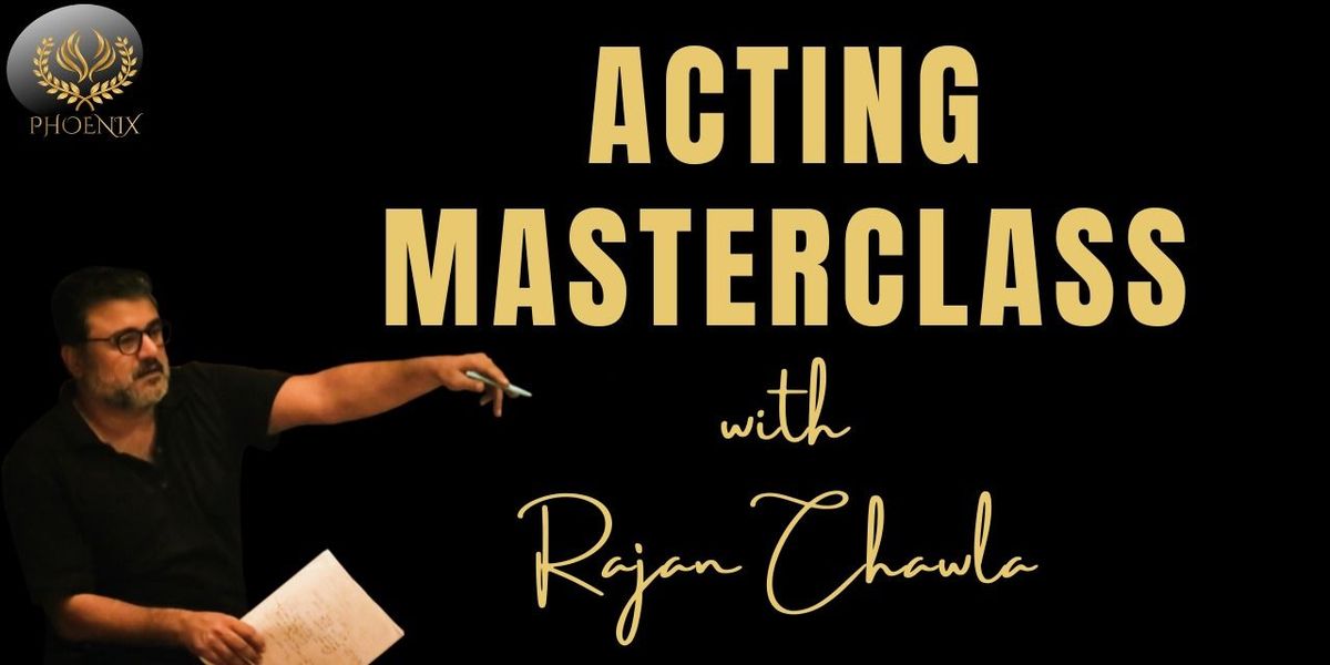 Acting Masterclass with Rajan Chawla