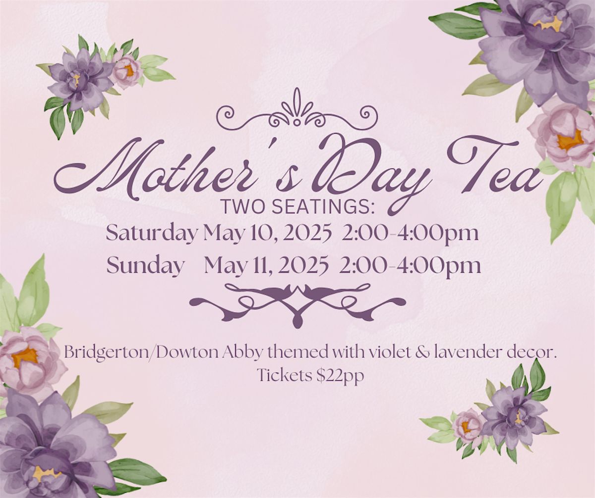 15th Annual Mother's Day Tea - Brigerton Themed $22