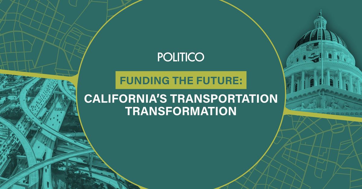 POLITICO's Funding the Future: California\u2019s Transportation Transformation