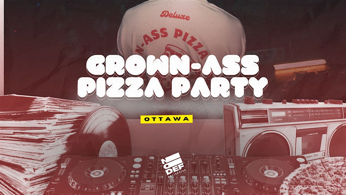 Grown-Ass Pizza Party - OTTAWA (Ep. 56)