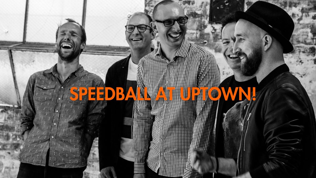 Speedball at Uptown