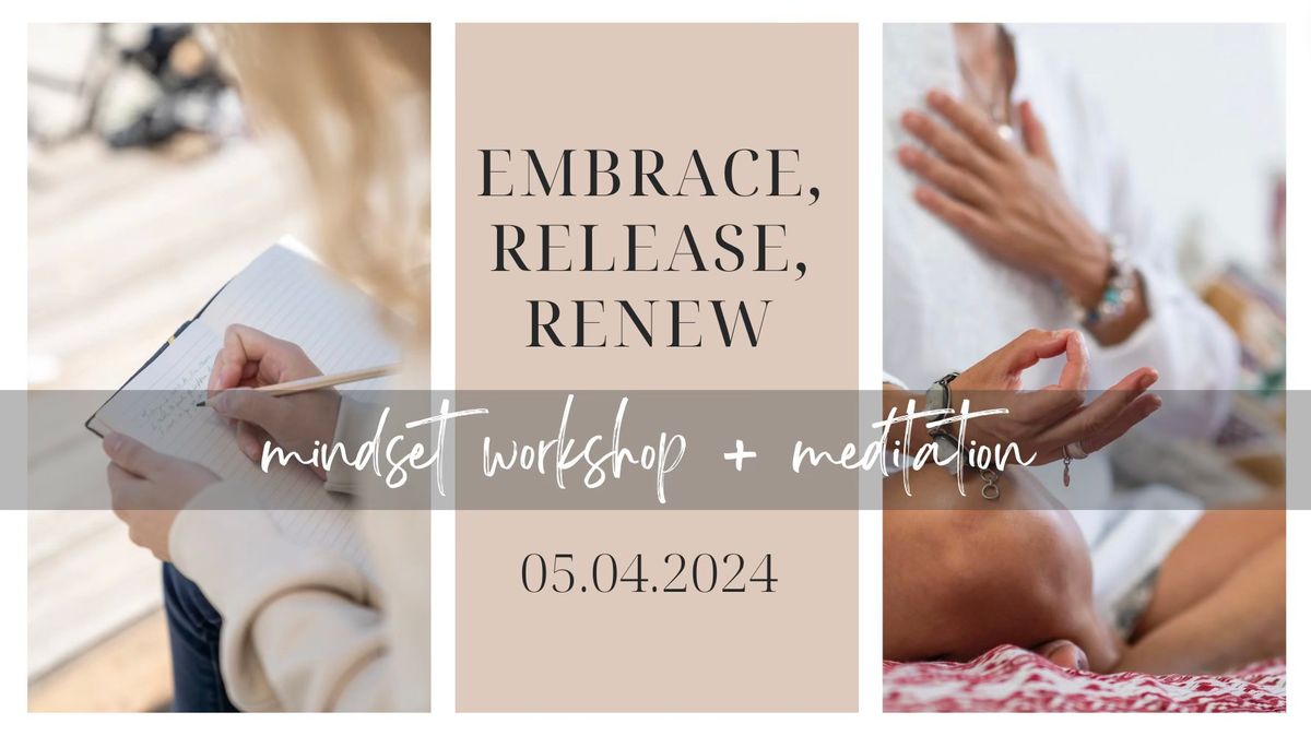 Embrace, Release, Renew: Mindset Workshop + Meditation