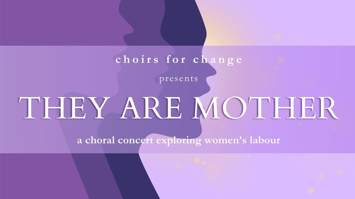 They Are Mother: a choral concert exploring women's labour