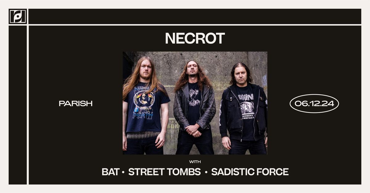 Resound Present: Necrot w\/ BAT, Street Tombs, Sadistic Force at Parish on 6\/12