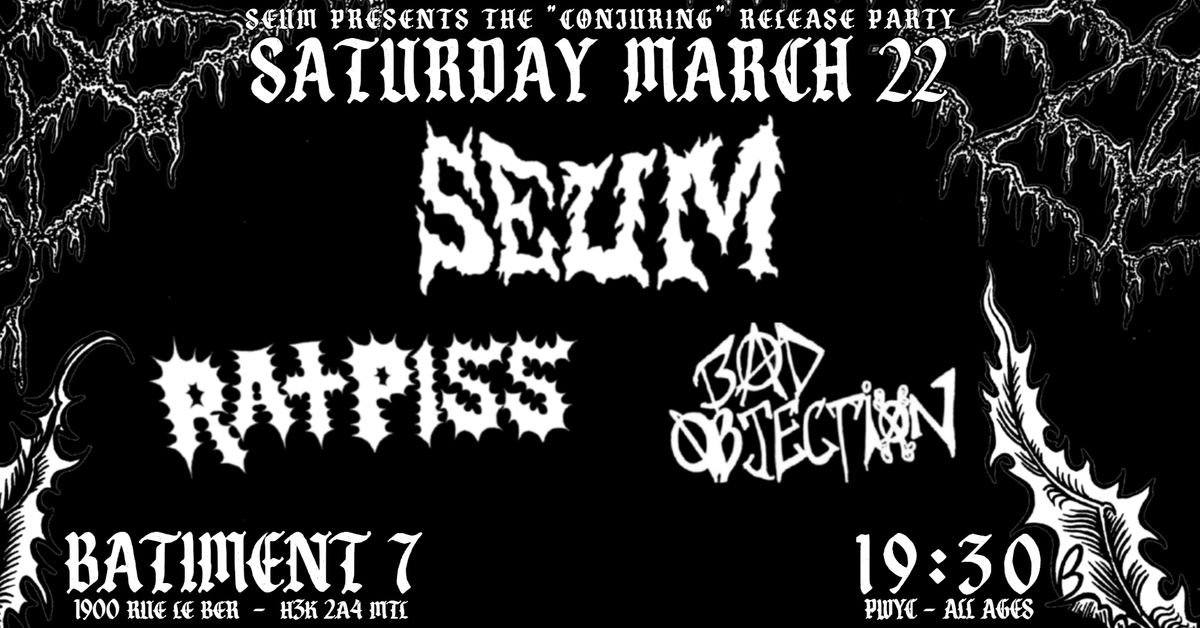 CONJURING Release Party: SEUM \/\/ RATPISS \/\/ BAD OBJECTION (ALL AGES\/PWYC)