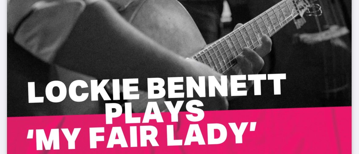 Lockie Bennett plays \u201cMy Fair Lady\u201d 